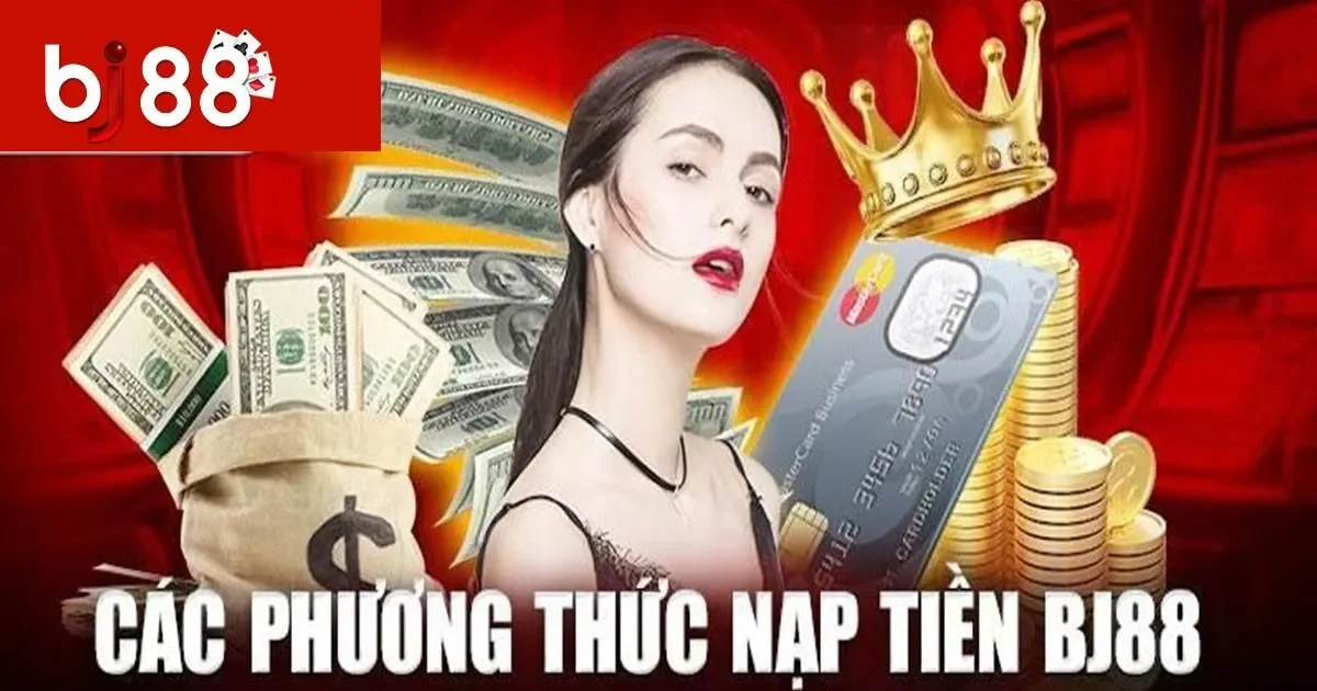 3 Cách Nạp tiền BJ88 Và Hướng Chi Tiết